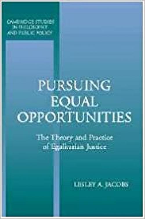  Pursuing Equal Opportunities: The Theory and Practice of Egalitarian Justice (Cambridge Studies in Philosophy and Public Policy) 