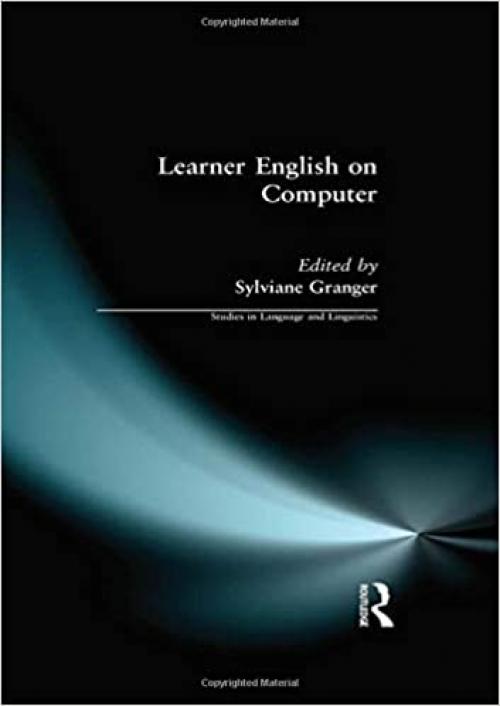  Learner English on Computer (Studies in Language and Linguistics) 