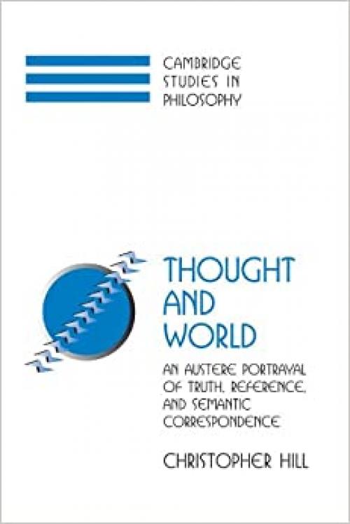  Thought and World: An Austere Portrayal of Truth, Reference, and Semantic Correspondence (Cambridge Studies in Philosophy) 