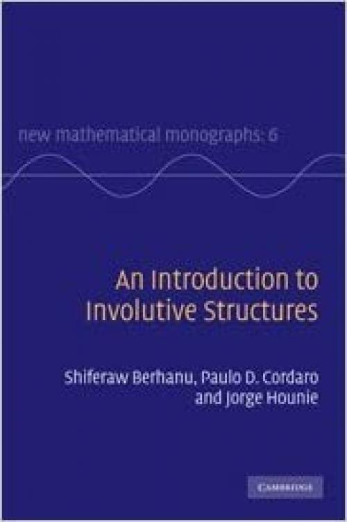  An Introduction to Involutive Structures (New Mathematical Monographs, Series Number 6) 