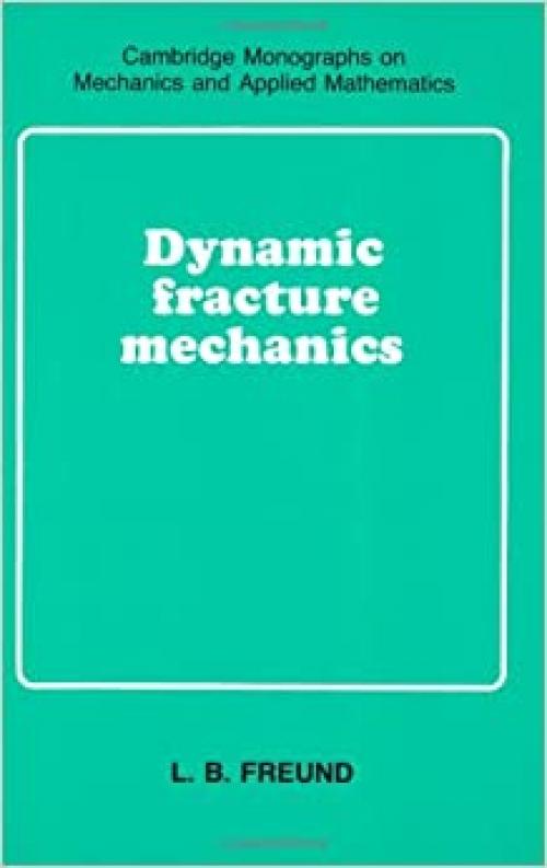  Dynamic Fracture Mechanics (Cambridge Monographs on Mechanics) 