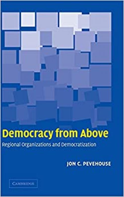  Democracy from Above: Regional Organizations and Democratization 