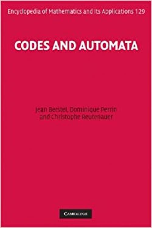  Codes and Automata (Encyclopedia of Mathematics and its Applications) 