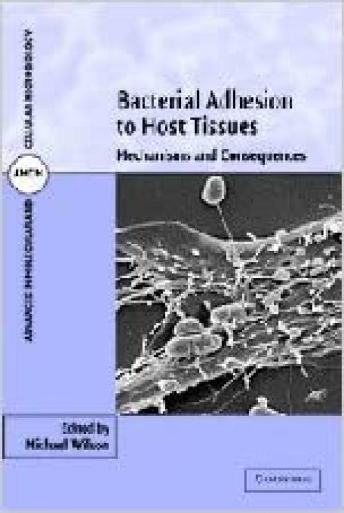  Bacterial Adhesion to Host Tissues: Mechanisms and Consequences (Advances in Molecular and Cellular Microbiology) 