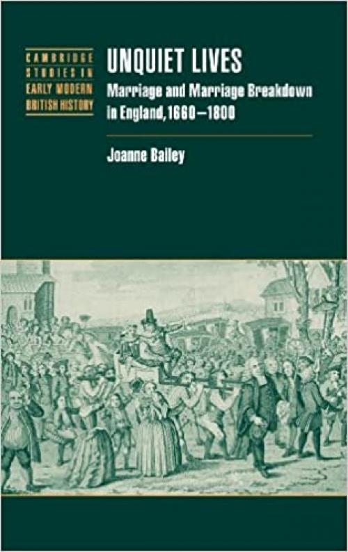  Unquiet Lives: Marriage and Marriage Breakdown in England, 1660–1800 (Cambridge Studies in Early Modern British History) 