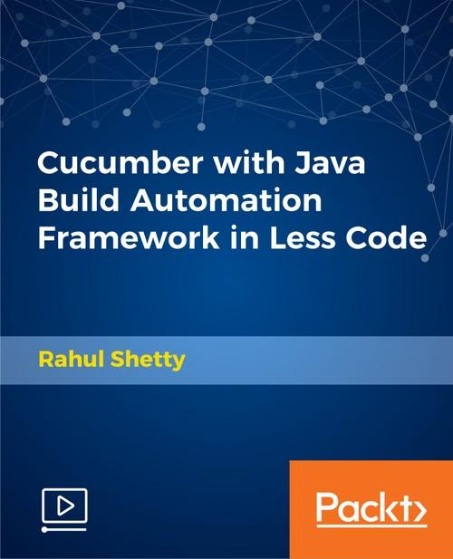 Oreilly - Cucumber with Java Build Automation Framework in Less Code - 9781789349313