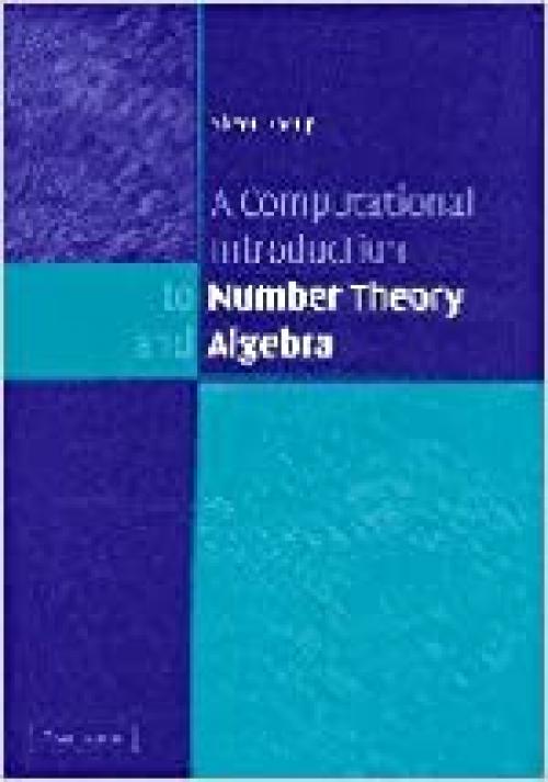  A Computational Introduction to Number Theory and Algebra 