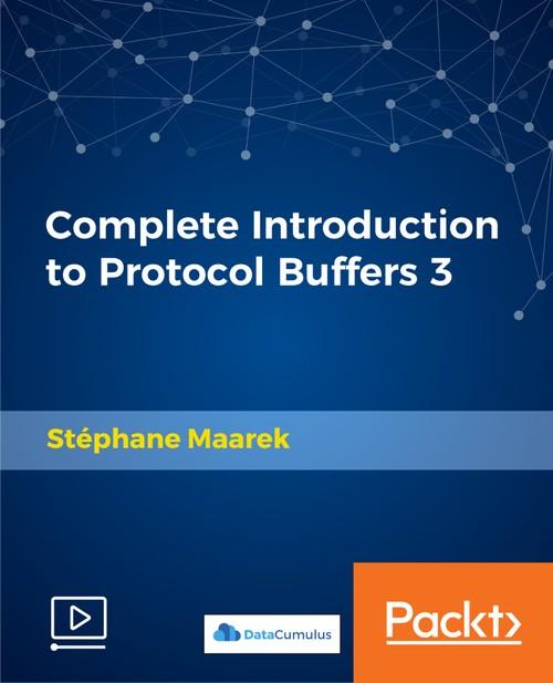 Oreilly - Complete Introduction to Protocol Buffers 3 - 9781789349344