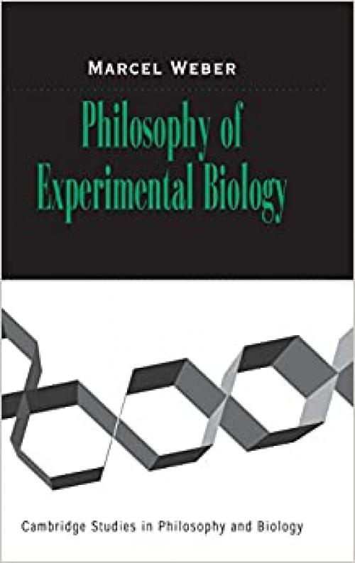  Philosophy of Experimental Biology (Cambridge Studies in Philosophy and Biology) 