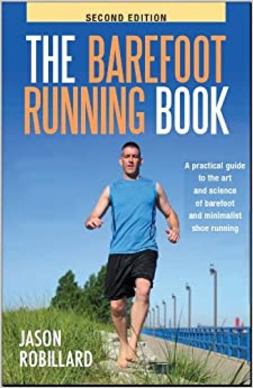  The Barefoot Running Book Second Edition: A Practical Guide to the Art and Science of Barefoot and Minimalist Shoe Running by Jason Robillard (2010) Paperback 