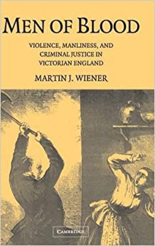  Men of Blood: Violence, Manliness, and Criminal Justice in Victorian England 