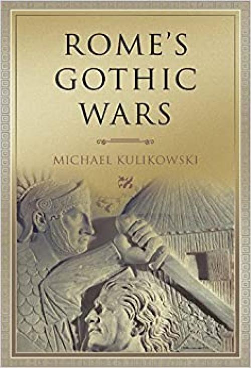  Rome's Gothic Wars: From the Third Century to Alaric (Key Conflicts of Classical Antiquity) 