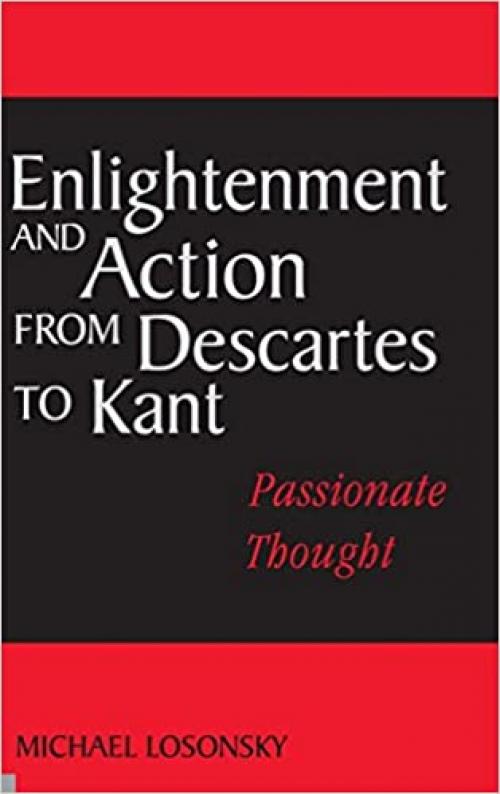  Enlightenment and Action from Descartes to Kant: Passionate Thought 