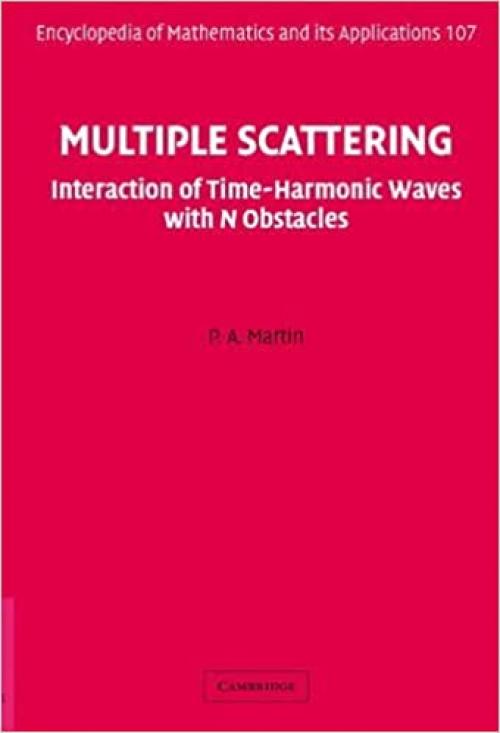  Multiple Scattering: Interaction of Time-Harmonic Waves with N Obstacles (Encyclopedia of Mathematics and its Applications) 