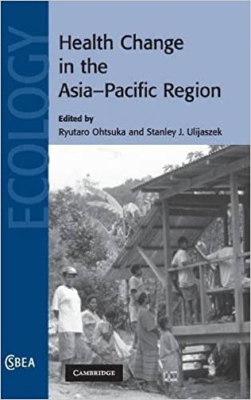  Health Change in the Asia-Pacific Region (Cambridge Studies in Biological and Evolutionary Anthropology, Series Number 52) 