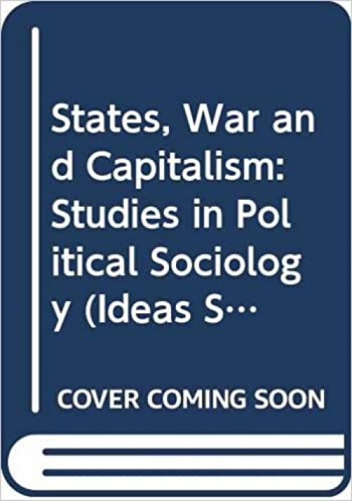  States, War and Capitalism: Studies in Political Sociology (Ideas Series) 