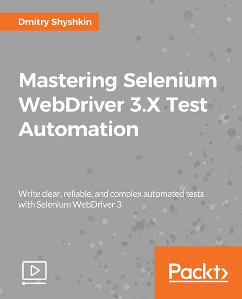 Oreilly - Mastering Selenium WebDriver 3.X Test Automation - 9781789535518