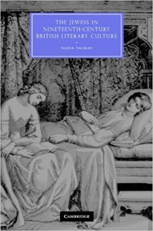  The Jewess in Nineteenth-Century British Literary Culture (Cambridge Studies in Nineteenth-Century Literature and Culture) 