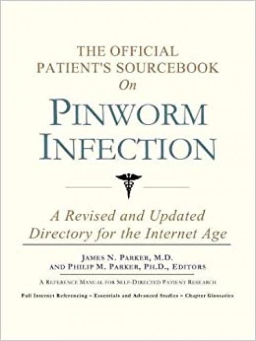  The Official Patient's Sourcebook on Pinworm Infection: A Revised and Updated Directory for the Internet Age 