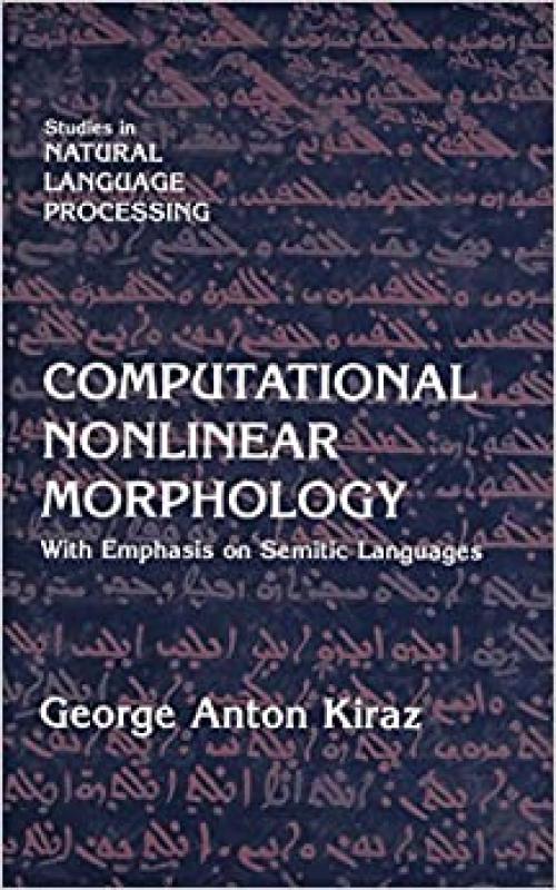  Computational Nonlinear Morphology: With Emphasis on Semitic Languages (Studies in Natural Language Processing) 