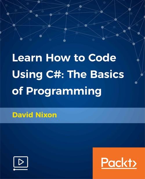 Oreilly - Learn How to Code Using C#: The Basics of Programming - 9781789537628