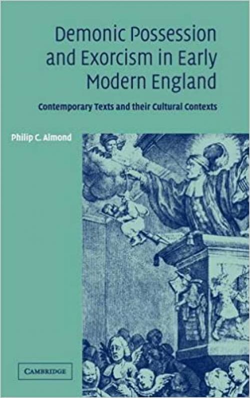  Demonic Possession and Exorcism in Early Modern England: Contemporary Texts and their Cultural Contexts 