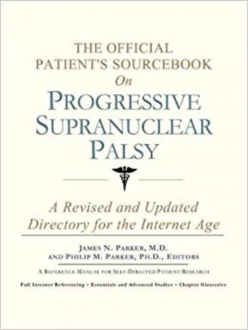  The Official Patient's Sourcebook on Progressive Supranuclear Palsy: A Revised and Updated Directory for the Internet Age 