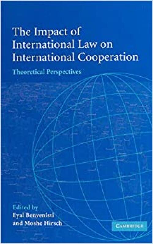  The Impact of International Law on International Cooperation: Theoretical Perspectives 