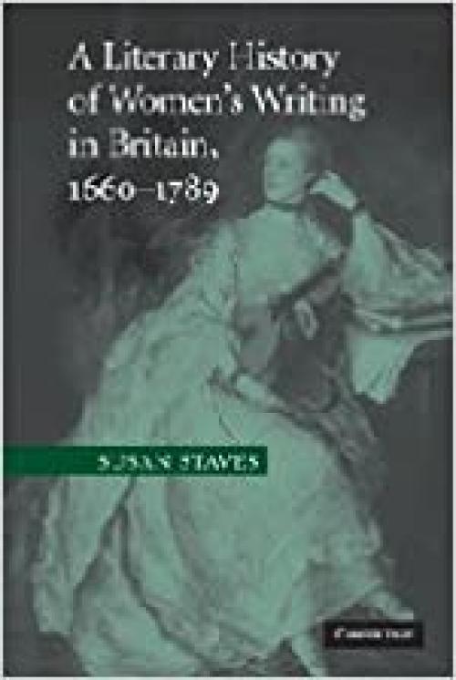  A Literary History of Women's Writing in Britain, 1660-1789 