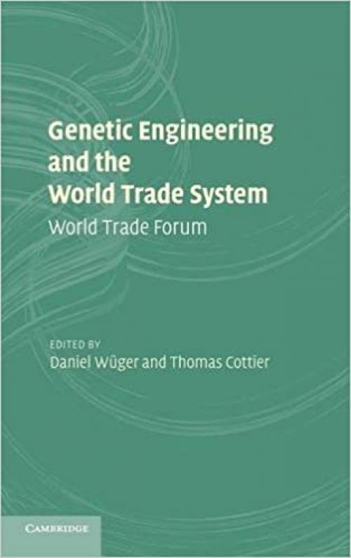  Genetic Engineering and the World Trade System: World Trade Forum 