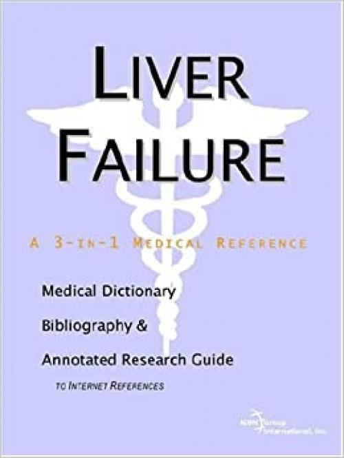  Liver Failure - A Medical Dictionary, Bibliography, and Annotated Research Guide to Internet References 