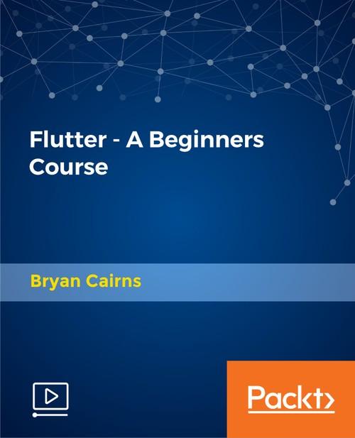 Oreilly - Flutter - A Beginners Course - 9781789612400