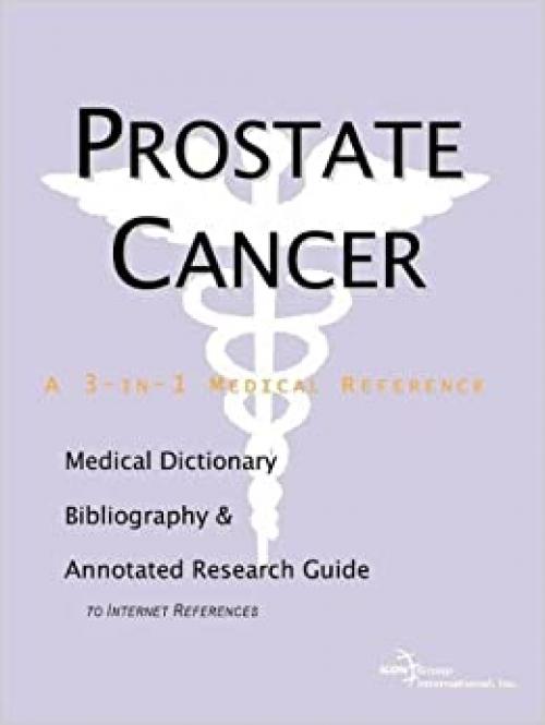  Prostate Cancer - A Medical Dictionary, Bibliography, and Annotated Research Guide to Internet References 