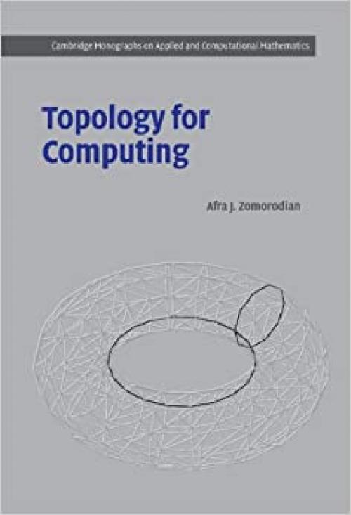  Topology for Computing (Cambridge Monographs on Applied and Computational Mathematics, Series Number 16) 