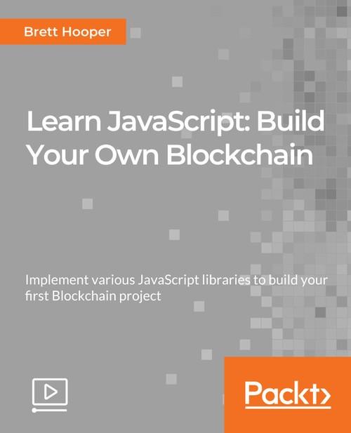 Oreilly - Learn JavaScript: Build Your Own Blockchain - 9781789612516