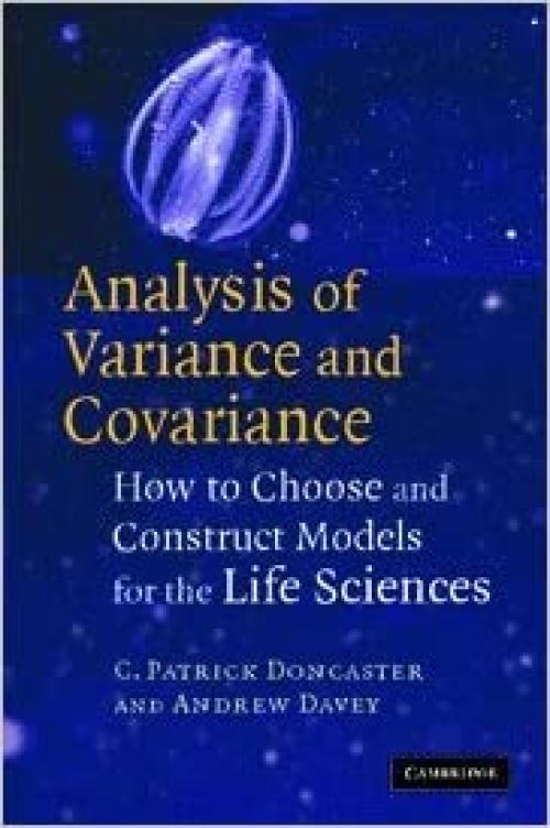  Analysis of Variance and Covariance: How to Choose and Construct Models for the Life Sciences 