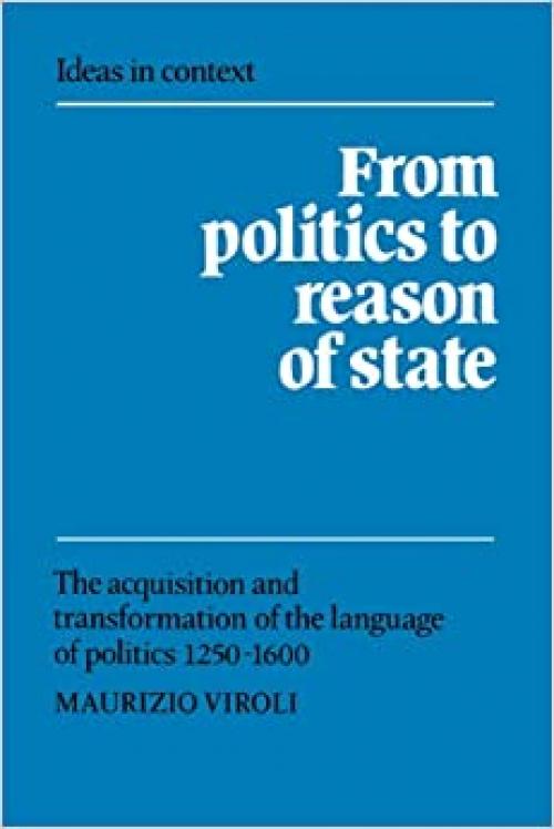  From Politics to Reason of State (Ideas in Context) 