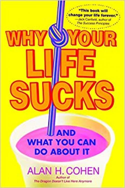  Why Your Life Sucks: And What You Can Do About It 