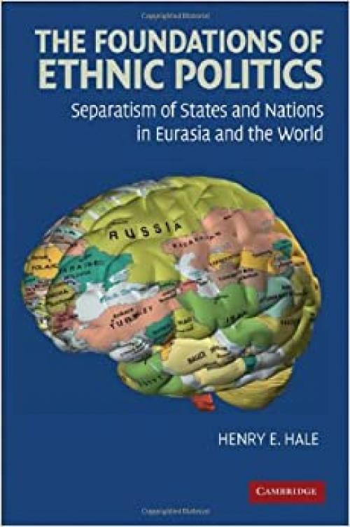  The Foundations of Ethnic Politics: Separatism of States and Nations in Eurasia and the World (Cambridge Studies in Comparative Politics) 