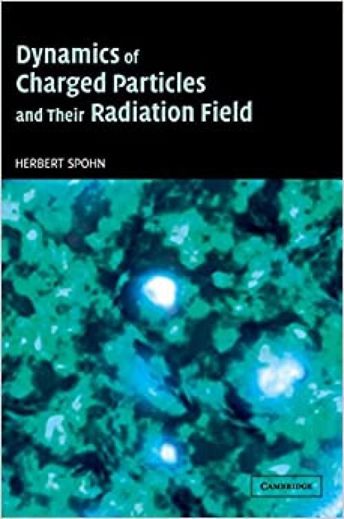  Dynamics of Charged Particles and their Radiation Field 