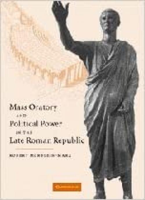  Mass Oratory and Political Power in the Late Roman Republic 