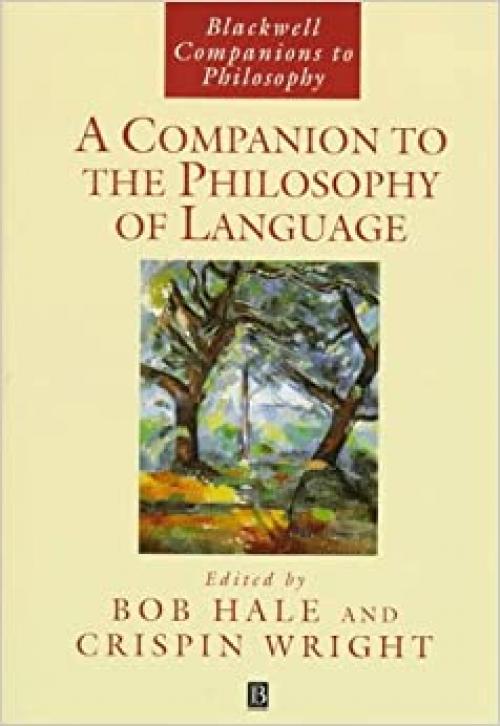  A Companion to the Philosophy of Language (Blackwell Companions to Philosophy) 