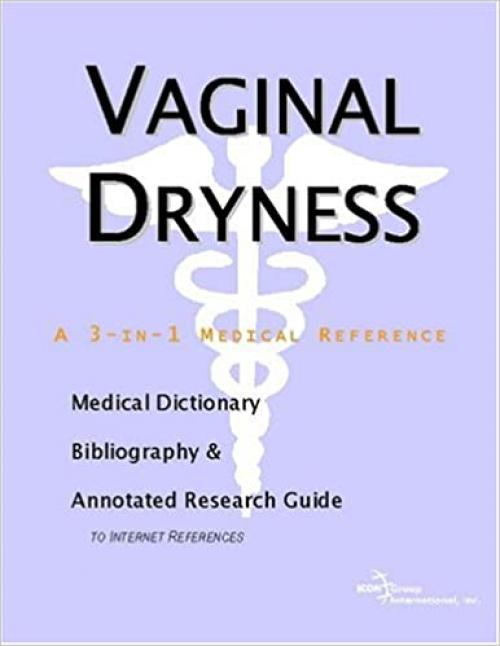  Vaginal Dryness - A Medical Dictionary, Bibliography, and Annotated Research Guide to Internet References 