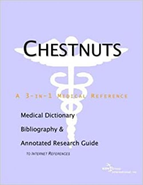  Chestnuts - A Medical Dictionary, Bibliography, and Annotated Research Guide to Internet References 