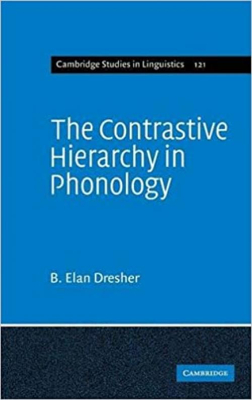  The Contrastive Hierarchy in Phonology (Cambridge Studies in Linguistics, Series Number 121) 