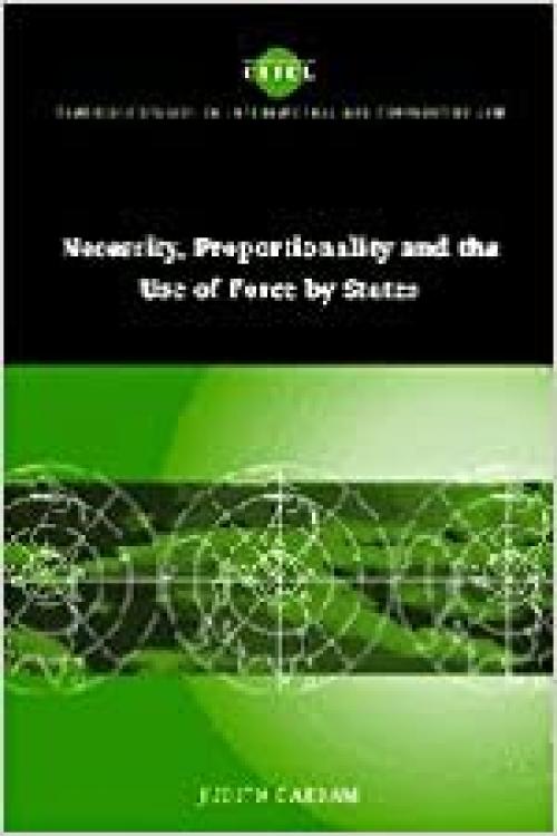  Necessity, Proportionality and the Use of Force by States (Cambridge Studies in International and Comparative Law, Series Number 35) 