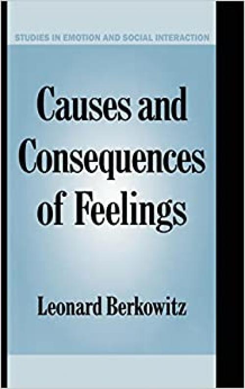  Causes and Consequences of Feelings (Studies in Emotion and Social Interaction) 