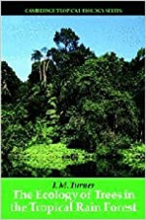  The Ecology of Trees in the Tropical Rain Forest (Cambridge Tropical Biology Series) 