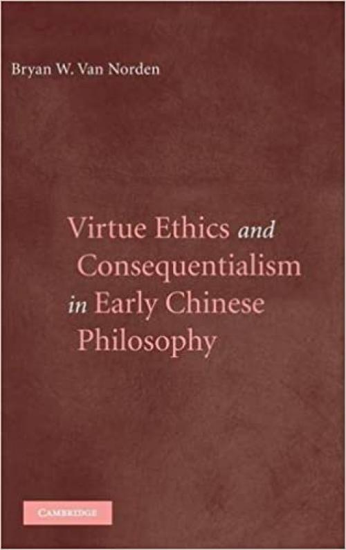  Virtue Ethics and Consequentialism in Early Chinese Philosophy 