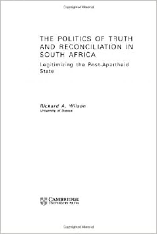  The Politics of Truth and Reconciliation in South Africa: Legitimizing the Post-Apartheid State (Cambridge Studies in Law and Society) 